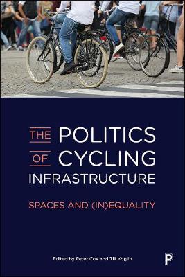 Politics of Cycling Infrastructure, The: Spaces and (In)Equality