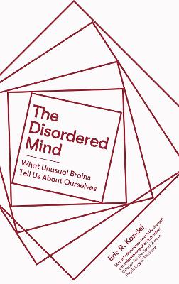 Disordered Mind, The: What Unusual Brains Tell Us About Ourselves