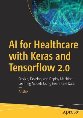 AI for Healthcare with Keras and Tensorflow 2.0  (1st Edition)