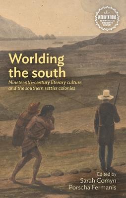 Interventions: Rethinking the Nineteenth Century #: Worlding the South