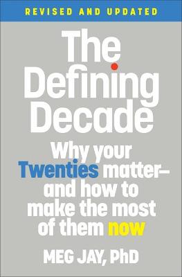 Defining Decade, The: Why Your Twenties Matter and How to Make the Most of Them Now