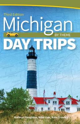 Day Trip: Michigan Day Trips by Theme  (3rd Edition)