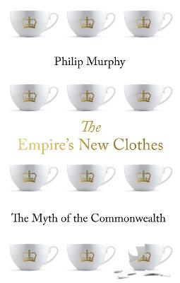 Empire's New Clothes, The: The Myth of the Commonwealth