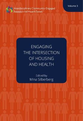 Interdisciplinary Community Engaged Rese #: Engaging the Intersection of Housing and Health Volume 3