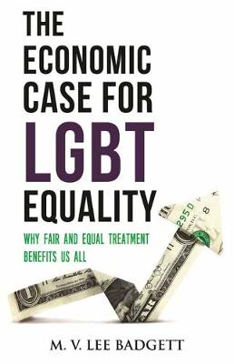 Economic Case for LGBT Equality, The: Why Fair and Equal Treatment Benefits Us All