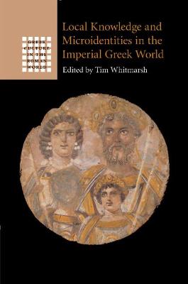 Greek Culture in the Roman World #: Local Knowledge and Microidentities in the Imperial Greek World