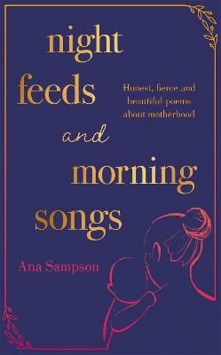 Night Feeds and Morning Songs (Poetry)