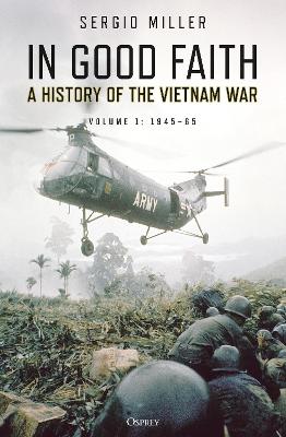 In Good Faith: A history of the Vietnam War Volume 1: 1945-65