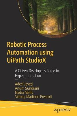 Robotic Process Automation using UiPath StudioX  (1st Edition)