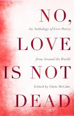 No, Love Is Not Dead (Poetry)