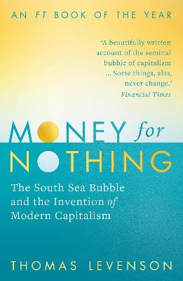 Money For Nothing: The South Sea Bubble and the Invention of Modern Capitalism