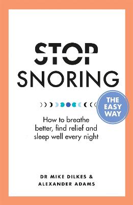 Stop Snoring The Easy Way: And The Real Reasons You Need To