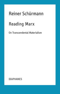 Reiner Schurmann Selected Writings and Lecture Notes #: Reading Marx