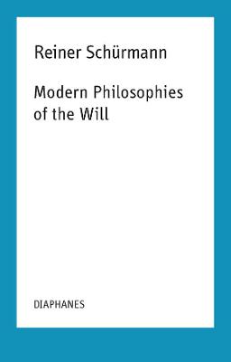 Reiner Schurmann Selected Writings and Lecture Notes #: Modern Philosophies of the Will