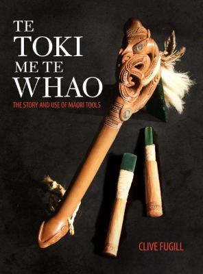 Te Toki Me Te Whao: The Story and Use of Maori Tools
