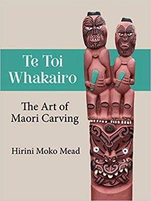 Te Toi Whakairo: The Art of Maori Carving (3rd Edition)