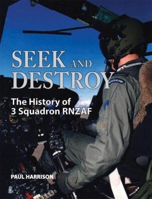 Seek and Destroy: The History of the 3 Squadron RNZAF