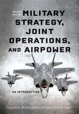 Military Strategy, Joint Operations, and Airpower (2nd Edition)