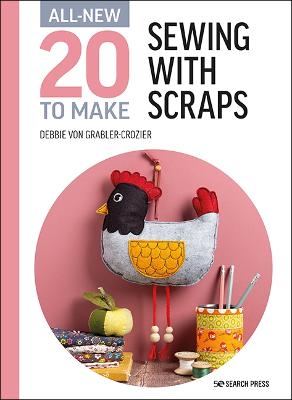 All-New Twenty to Make #: All-New Twenty to Make: Sewing with Scraps