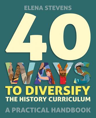 40 Ways to Diversify the History Curriculum
