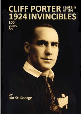 Cliff Porter Captain of the 1924 Invincibles 100 Years on  (Illustrated Edition)