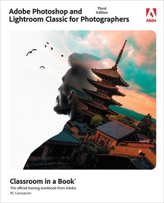 Adobe Photoshop and Lightroom Classic for Photographers Classroom in a Book  (3rd Edition)