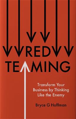 Red Teaming: Transform Your Business by Thinking Like the Enemy