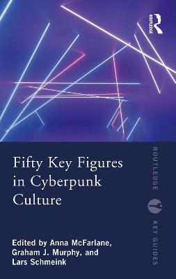 Routledge Key Guides #: Fifty Key Figures in Cyberpunk Culture
