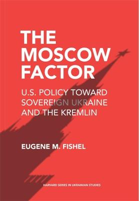 Harvard Series in Ukrainian Studies #: The Moscow Factor