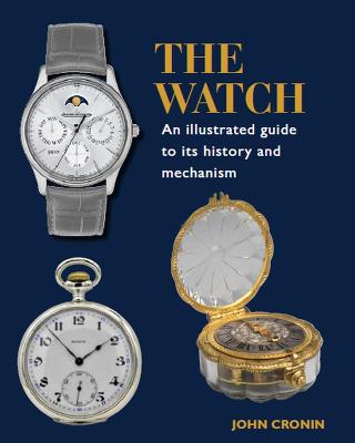 Watch - An Illustrated Guide to its History and Mechanism