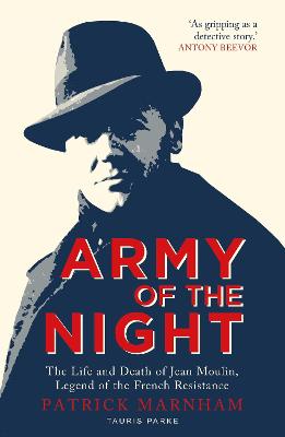 Army of the Night:The Life and Death of Jean Moulin, Legend of the French Resistance