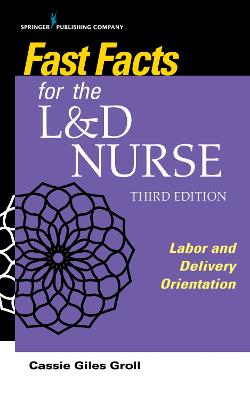 Fast Facts for the L&D Nurse (3rd Revised Edition)