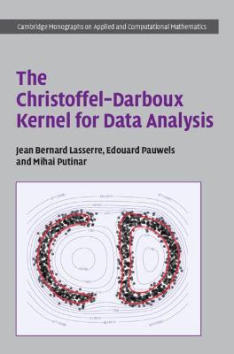 Cambridge Monographs on Applied and Computational Mathematics #: The Christoffel-Darboux Kernel for Data Analysis