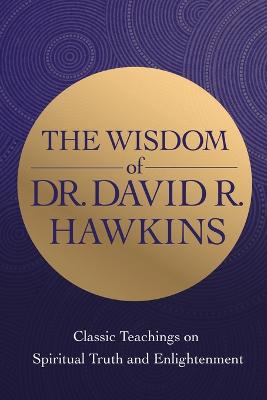 The Wisdom of Dr David R. Hawkins