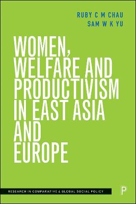 Research in Comparative and Global Social Policy #: Women, Welfare and Productivism in East Asia and Europe