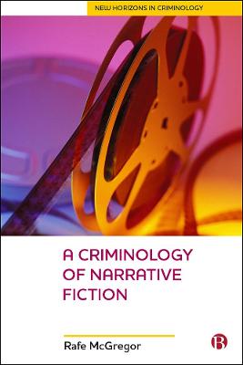 New horizons in criminology #: A Criminology Of Narrative Fiction