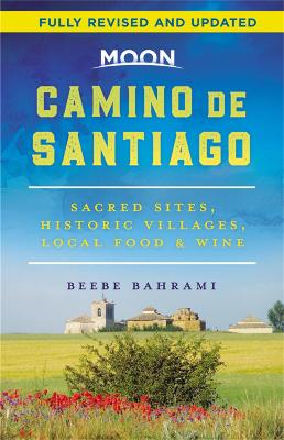 Moon Travel Guides: Camino de Santiago: Sacred Sites, Historic Villages, Local Food & Wine