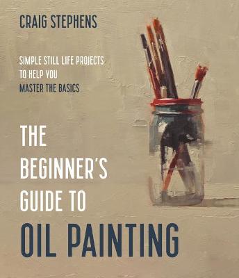 The Beginner's Guide to Oil Painting