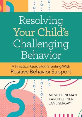 Resolving Your Child's Challenging Behavior (2nd Revised Edition)