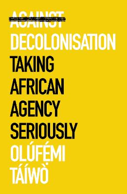 African Arguments #: Against Decolonisation