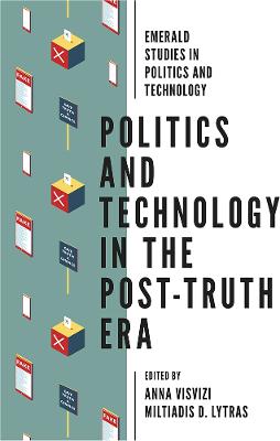 Emerald Studies in Politics and Technology #: Politics and Technology in the Post-Truth Era