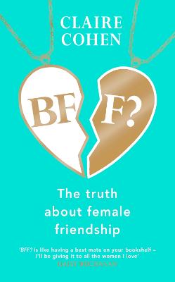 BFF?: The Truth about Female Friendship