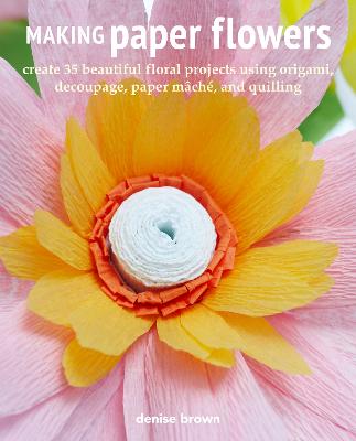 Paper Flowers: 35 Beautiful Step-by-Step Projects