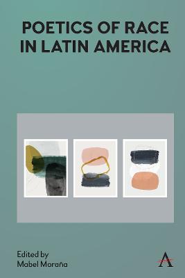 Anthem Studies in Latin American Literature and Culture #: Poetics of Race in Latin America