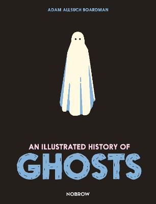 Illustrated History of: An Illustrated History of Ghosts (Graphic Novel)