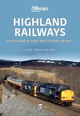 Britain's Railways #: Highland Railways: Four Decades of Diesel traction North of Perth