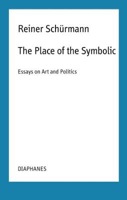Reiner Schurmann Selected Writings and Lecture Notes #: The Place of the Symbolic