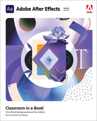 Adobe Classroom in a Book #: Adobe After Effects Classroom in a Book (2022 release)