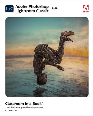 Adobe Classroom in a Book #: Adobe Photoshop Lightroom Classic Classroom in a Book (2022 release)