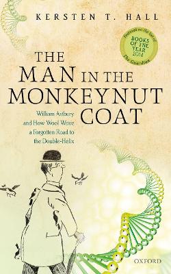 Man in the Monkeynut Coat, The: William Astbury and the Forgotten Road to the Double-Helix
